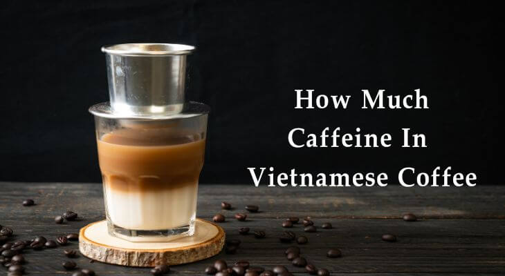 How Much Caffeine In Vietnamese Coffee