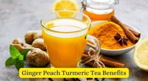 Ginger Peach Turmeric Tea Benefits